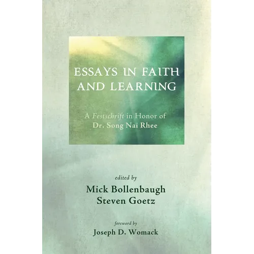 Essays in Faith and Learning: A Festschrift in Honor of Dr. Song NAI Rhee