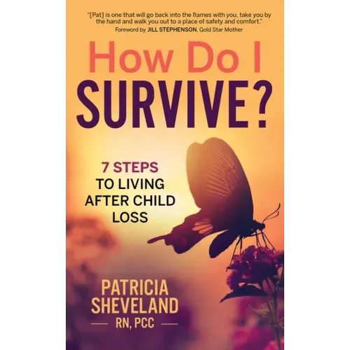 How Do I Survive?: 7 Steps to Living After Child Loss