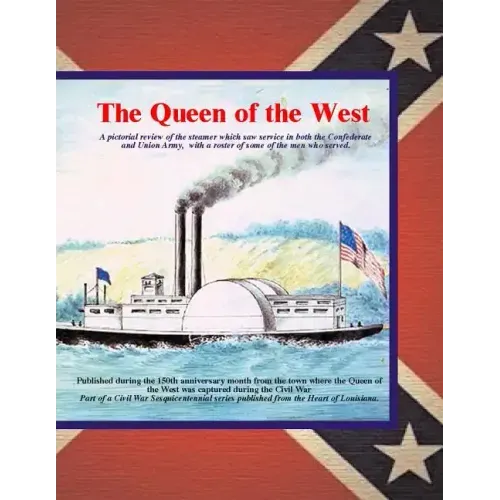 Queen of the West: A pictorial review of the steamer which saw service in both the Confederate and Union Army. with a roster of some of t