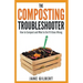 The Composting Troubleshooter: How to Compost and What to Do If It Goes Wrong