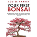 Your First Bonsai: A Beginners Guide To Bonsai Growing, Bonsai Care and Understanding The Bonsai