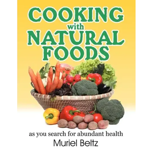 Cooking with Natural Foods as You Search for Abundant Health