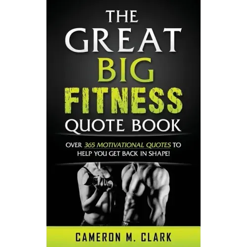 The Great Big Fitness Quote Book: Over 365 Motivational Quotes to Get Back in Shape!