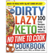 The Dirty, Lazy, Keto No Time to Cook Cookbook: 100 Easy Recipes Ready in Under 30 Minutes