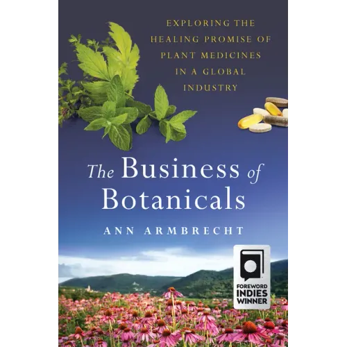 The Business of Botanicals: Exploring the Healing Promise of Plant Medicines in a Global Industry