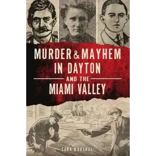 Murder & Mayhem in Dayton and the Miami Valley