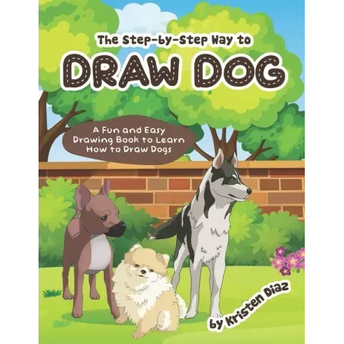 The step-by-step Way to Draw Dog: A Fun and Easy Drawing Book to Learn How to Draw Dogs