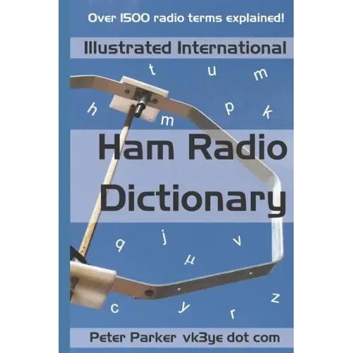 Illustrated International Ham Radio Dictionary: Over 1500 radio terms explained!