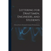 Lettering for Draftsmen, Engineers, and Students: A Practical System of Freehand Lettering for Working Drawings