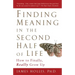 Finding Meaning in the Second Half of Life: How to Finally, Really Grow Up