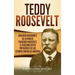 Teddy Roosevelt: Una Guía Fascinante de la Vida de Theodore Roosevelt, el Vigésimo Sexto Presidente de los Estados Unidos de América