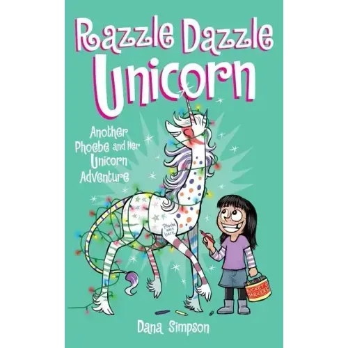 Razzle Dazzle Unicorn: Another Phoebe and Her Unicorn Adventure