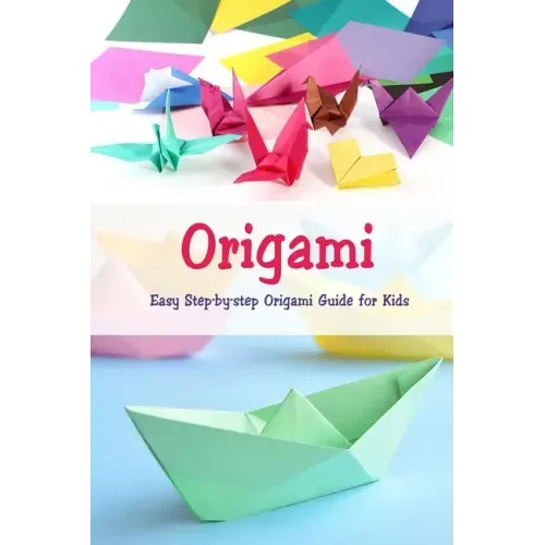 Origami: Easy Step-by-step Origami Guide for Kids: Origami Book