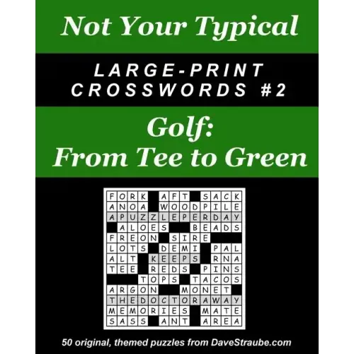 Not Your Typical Large-Print Crosswords #2 - Golf: From Tee to Green