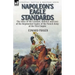 Napoleon's Eagle Standards: the Story of the Creation, Defence and Loss of the Regimental Eagles