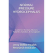 Normal Pressure Hydrocephalus: Guide for Doctors, Nurses, Patients, Families, & Caregivers