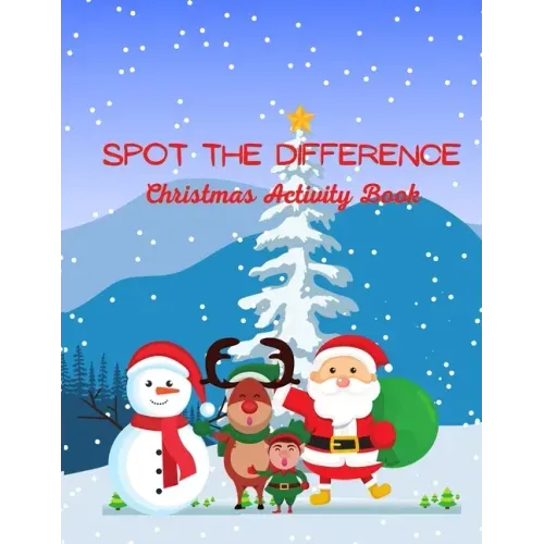 Spot The Difference Christmas Activity Book: A Fun Christmas Edition Activity Book And A Great Gift Idea For Both Boys And Girls With An Amusing Spot