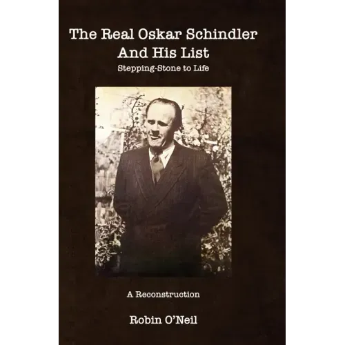The Real Oskar Schindler and His List - Hard Cover: Stepping-Stone to Life