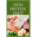 The New High Protein Diet: Beginners Guide To Starting a High Protein Diet Includes: Meal Plan, Food list, Delicious Recipes and Cookbook