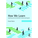 How We Learn: Learning and non-learning in school and beyond