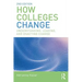 How Colleges Change: Understanding, Leading, and Enacting Change