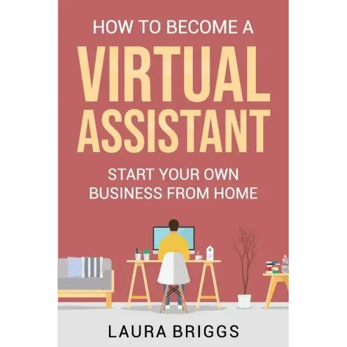 How to Become a Virtual Assistant: Start Your Own Business from Home