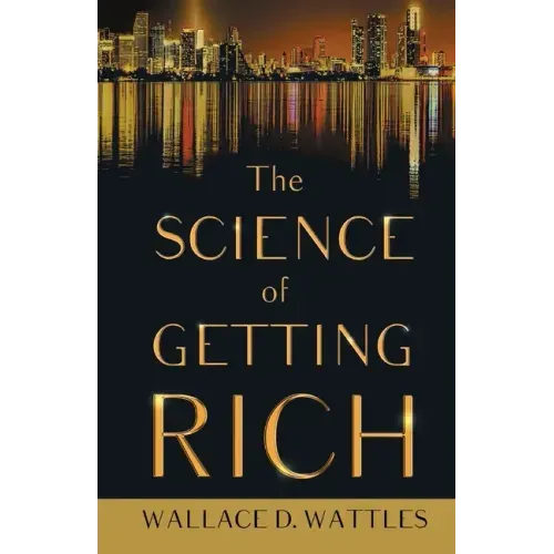 The Science of Getting Rich;With an Essay from The Art of Money Getting, Or Golden Rules for Making Money By P. T. Barnum