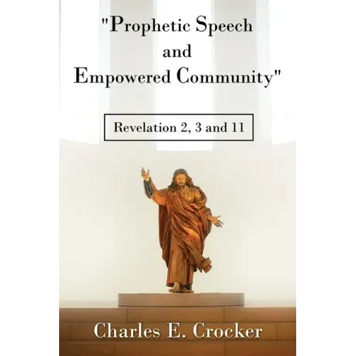 "Prophetic Speech and Empowered Community": Revelation 2, 3 and 11
