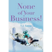 None of Your Business!