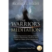 The Warrior's Meditation: The Best-Kept Secret in Self-Improvement, Cognitive Enhancement, and Stress Relief, Taught by a Master of Four Samurai Arts
