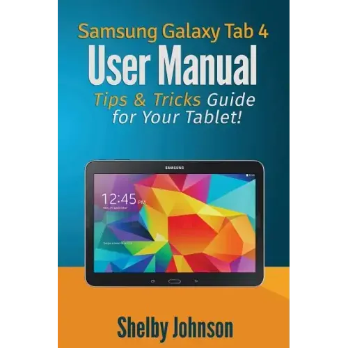 Samsung Galaxy Tab 4 User Manual: Tips & Tricks Guide for Your Tablet!