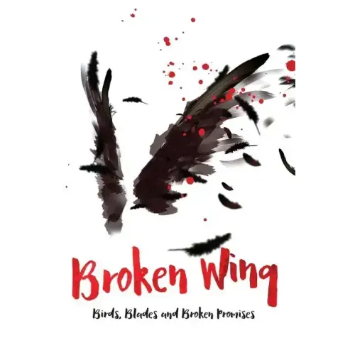 Broken Wing: Birds, Blades and Broken Promises