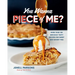You Wanna Piece of Me?: More Than 100 Seriously Tasty Recipes for Sweet and Savory Pies