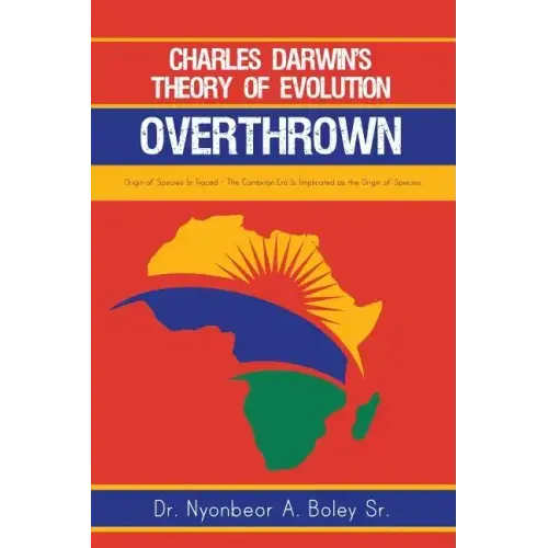Charles Darwin's Theory of Evolution Overthrown: Origin of Species Is Traced - The Cambrian Era Is Implicated as the Origin of Species
