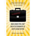 Secrets of Successful Students: Simple Solutions To Take The Stress Out of School