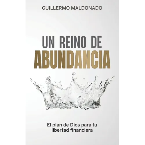 Un Reino de Abundancia: El Plan de Dios para tu Libertad Financiera