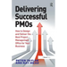 Delivering Successful Pmos: How to Design and Deliver the Best Project Management Office for Your Business