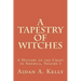 A Tapestry of Witches: A History of the Craft in America, Volume I