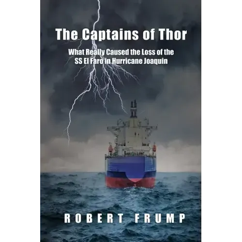 The Captains of Thor: What Really Caused the Loss of the SS El Faro in Hurricane Joaquin