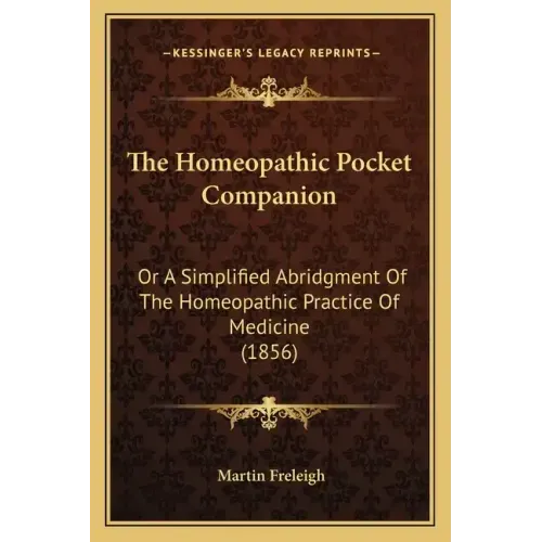The Homeopathic Pocket Companion: Or A Simplified Abridgment Of The Homeopathic Practice Of Medicine (1856)
