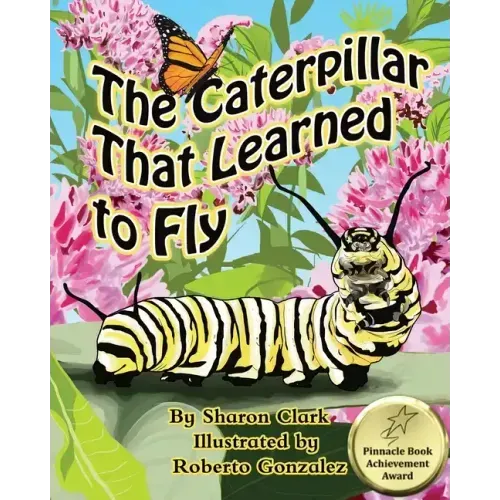 The Caterpillar That Learned to Fly: A Children's Nature Picture Book, a Fun Caterpillar and Butterfly Story For Kids, Insect Series