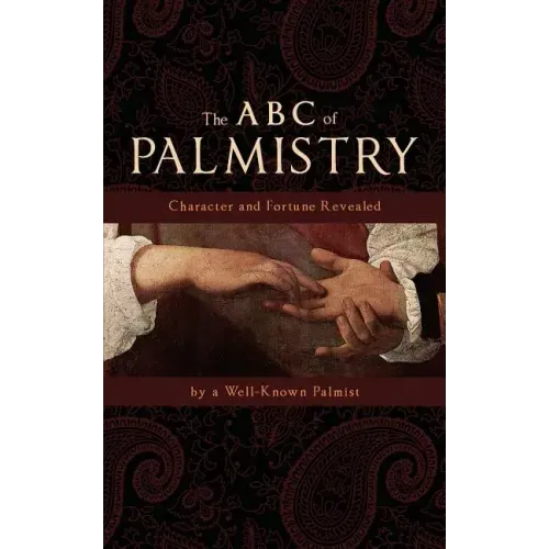 The ABC of Palmistry: Character and Fortune Revealed