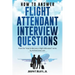 How to Answer Flight Attendant Interview Questions: 2017 Edition