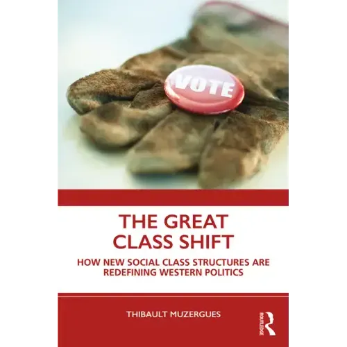 The Great Class Shift: How New Social Class Structures Are Redefining Western Politics
