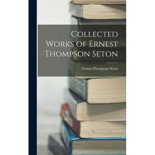 Collected Works of Ernest Thompson Seton