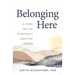 Belonging Here: A Guide for the Spiritually Sensitive Person