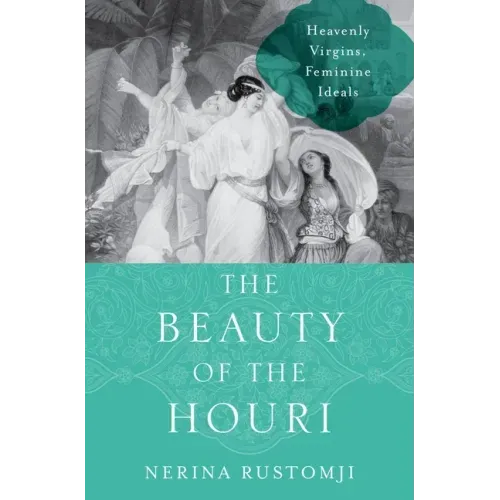 The Beauty of the Houri: Heavenly Virgins, Feminine Ideals
