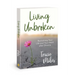 Living Unbroken: Reclaiming Your Life and Your Heart After Divorce