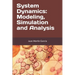 System Dynamics: Modeling, Simulation and Analysis: Practical guide with examples for the design of industrial, economic, biological, engineering and