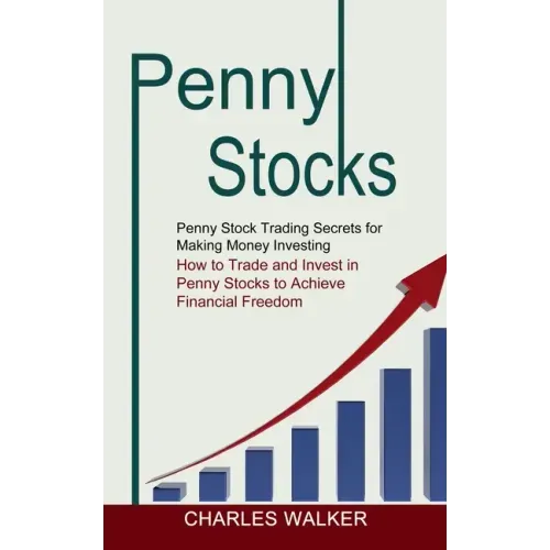 Penny Stocks: Penny Stock Trading Secrets for Making Money Investing (How to Trade and Invest in Penny Stocks to Achieve Financial Freedom)
